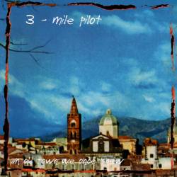 Three Mile Pilot : Songs From an Old Town We Once Knew